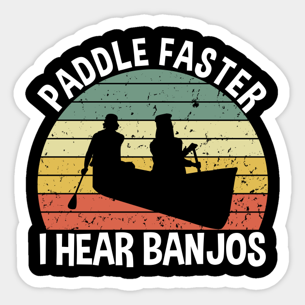 Canoe Paddle Faster I Hear Banjos Canoe Sticker TeePublic